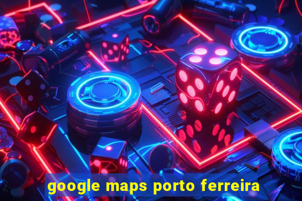 google maps porto ferreira